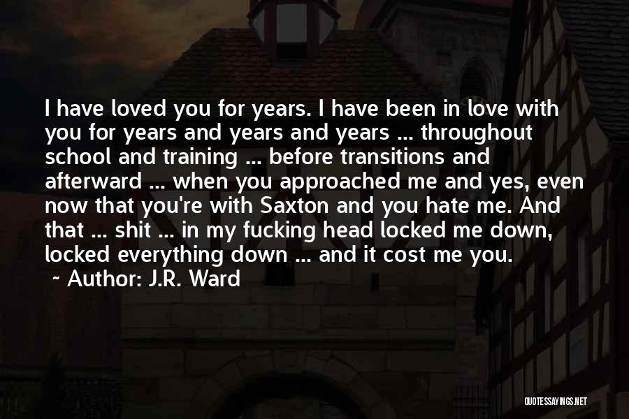 J.R. Ward Quotes: I Have Loved You For Years. I Have Been In Love With You For Years And Years And Years ...