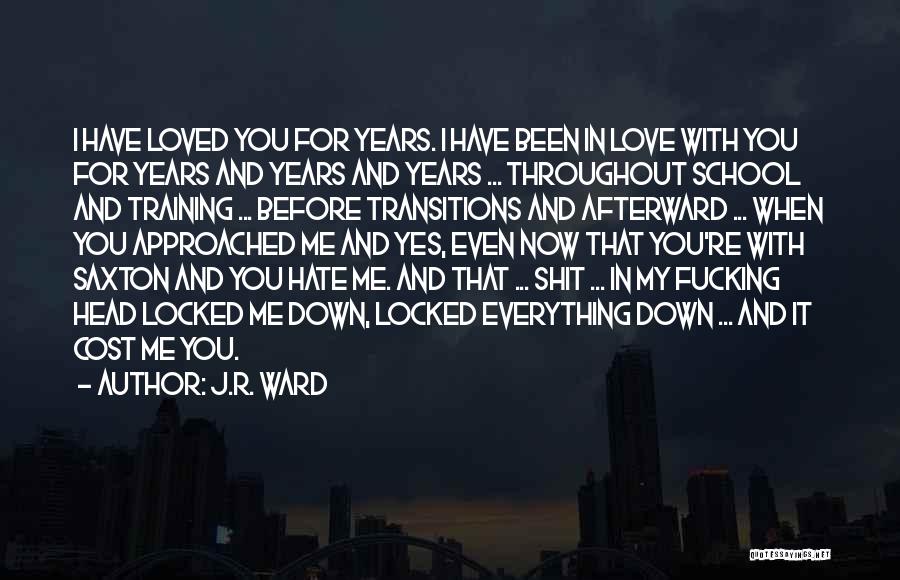 J.R. Ward Quotes: I Have Loved You For Years. I Have Been In Love With You For Years And Years And Years ...