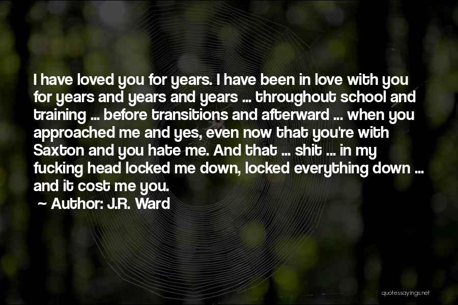 J.R. Ward Quotes: I Have Loved You For Years. I Have Been In Love With You For Years And Years And Years ...