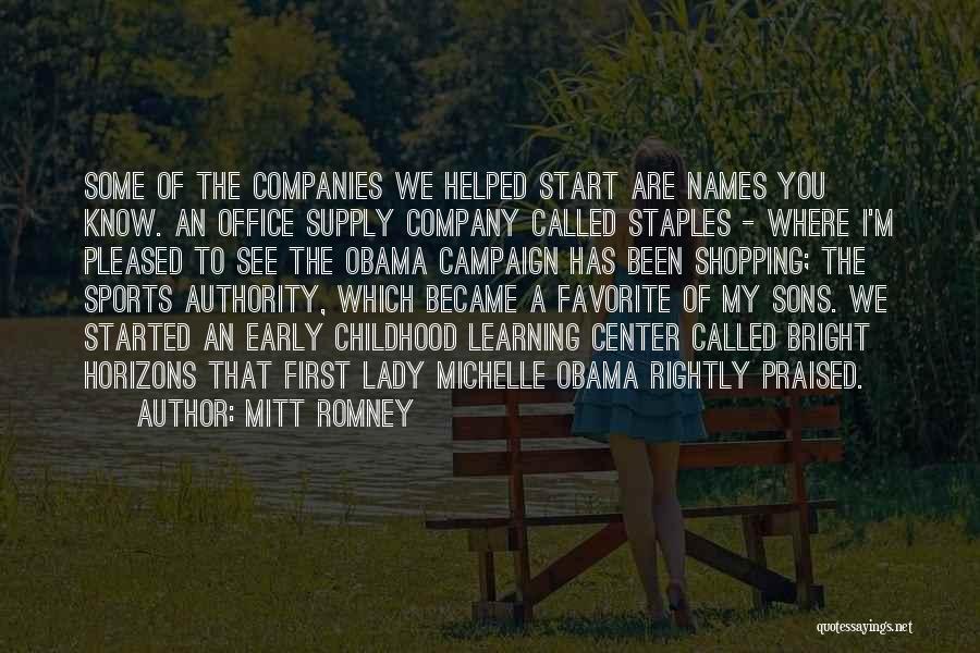 Mitt Romney Quotes: Some Of The Companies We Helped Start Are Names You Know. An Office Supply Company Called Staples - Where I'm