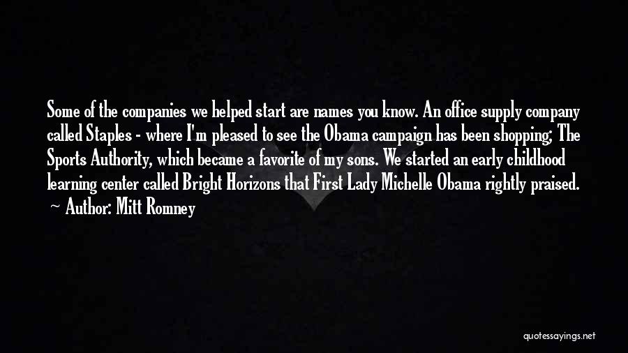 Mitt Romney Quotes: Some Of The Companies We Helped Start Are Names You Know. An Office Supply Company Called Staples - Where I'm