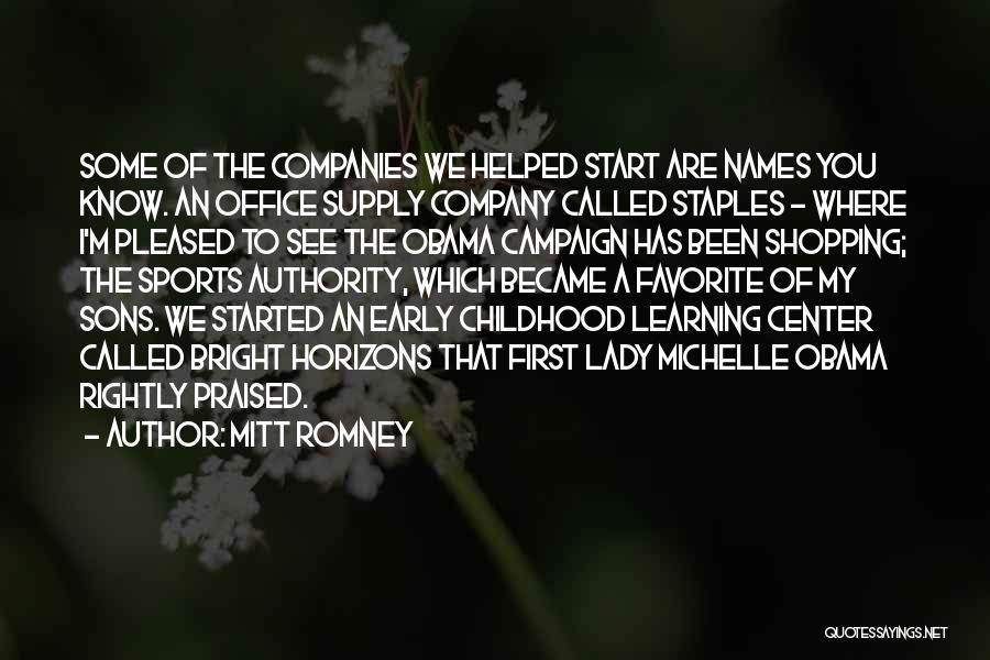 Mitt Romney Quotes: Some Of The Companies We Helped Start Are Names You Know. An Office Supply Company Called Staples - Where I'm