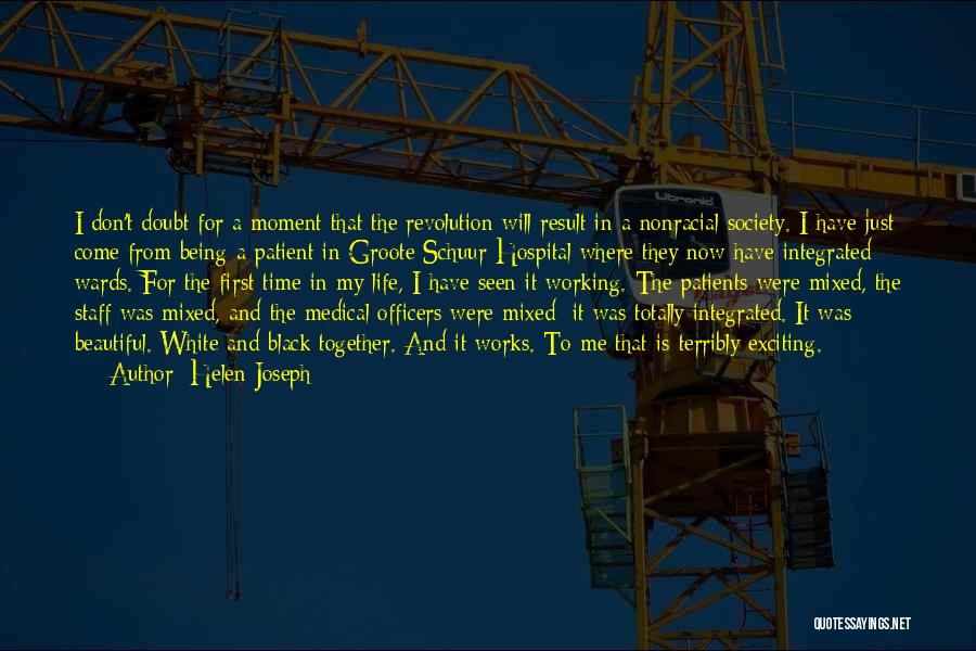 Helen Joseph Quotes: I Don't Doubt For A Moment That The Revolution Will Result In A Nonracial Society. I Have Just Come From