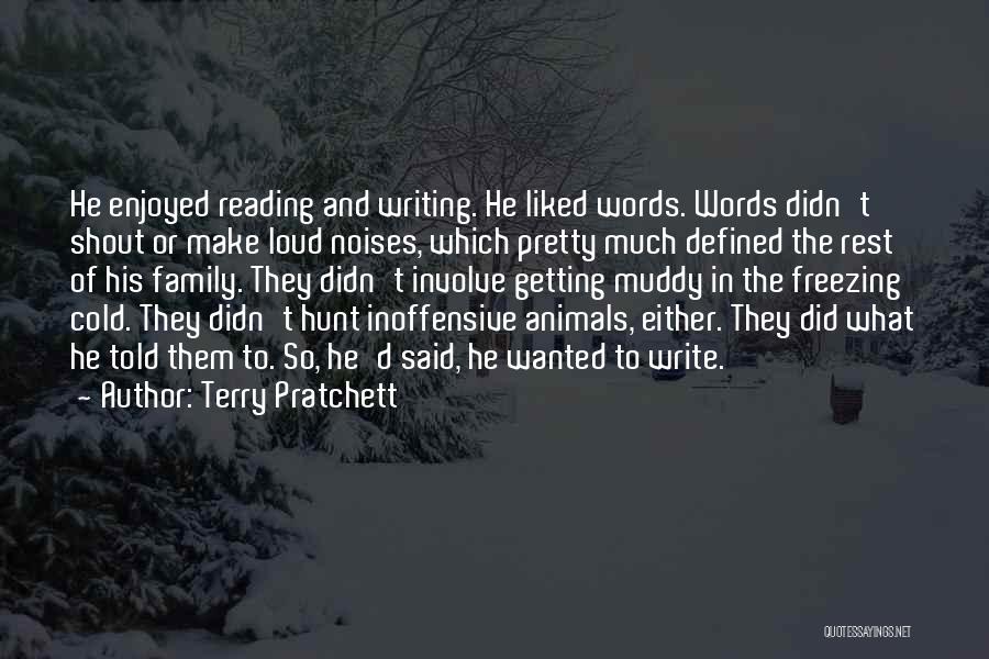 Terry Pratchett Quotes: He Enjoyed Reading And Writing. He Liked Words. Words Didn't Shout Or Make Loud Noises, Which Pretty Much Defined The