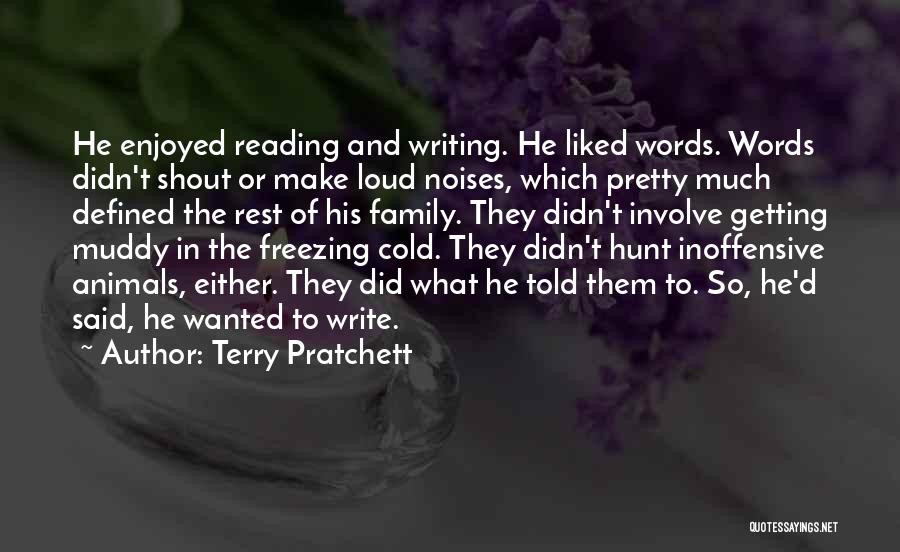 Terry Pratchett Quotes: He Enjoyed Reading And Writing. He Liked Words. Words Didn't Shout Or Make Loud Noises, Which Pretty Much Defined The