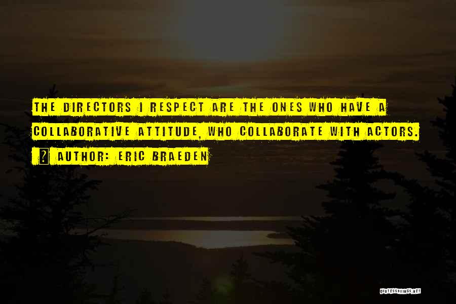 Eric Braeden Quotes: The Directors I Respect Are The Ones Who Have A Collaborative Attitude, Who Collaborate With Actors.