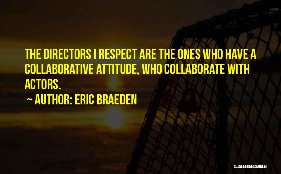 Eric Braeden Quotes: The Directors I Respect Are The Ones Who Have A Collaborative Attitude, Who Collaborate With Actors.
