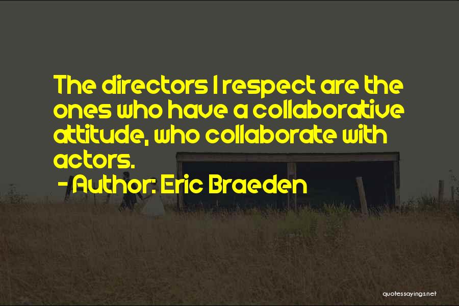 Eric Braeden Quotes: The Directors I Respect Are The Ones Who Have A Collaborative Attitude, Who Collaborate With Actors.