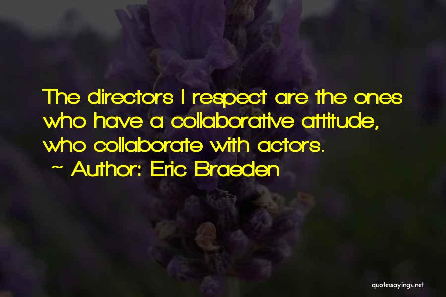 Eric Braeden Quotes: The Directors I Respect Are The Ones Who Have A Collaborative Attitude, Who Collaborate With Actors.