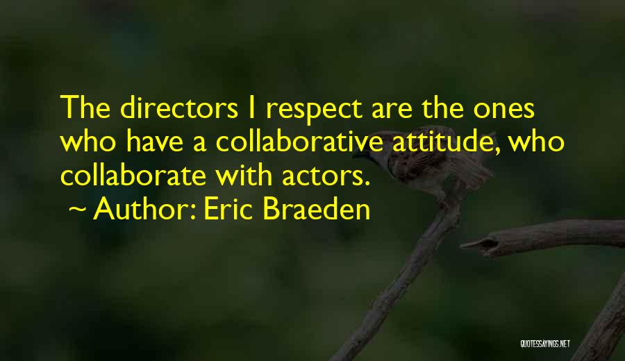 Eric Braeden Quotes: The Directors I Respect Are The Ones Who Have A Collaborative Attitude, Who Collaborate With Actors.