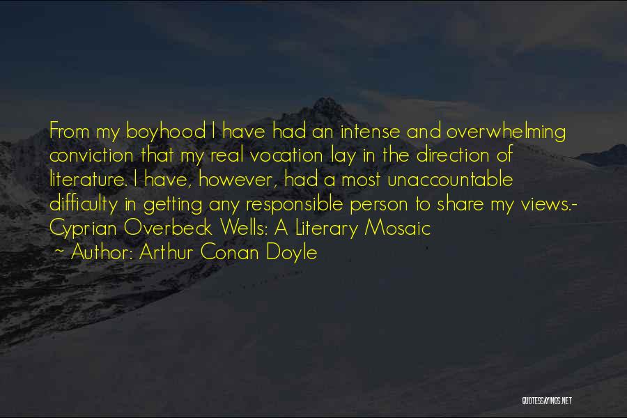 Arthur Conan Doyle Quotes: From My Boyhood I Have Had An Intense And Overwhelming Conviction That My Real Vocation Lay In The Direction Of