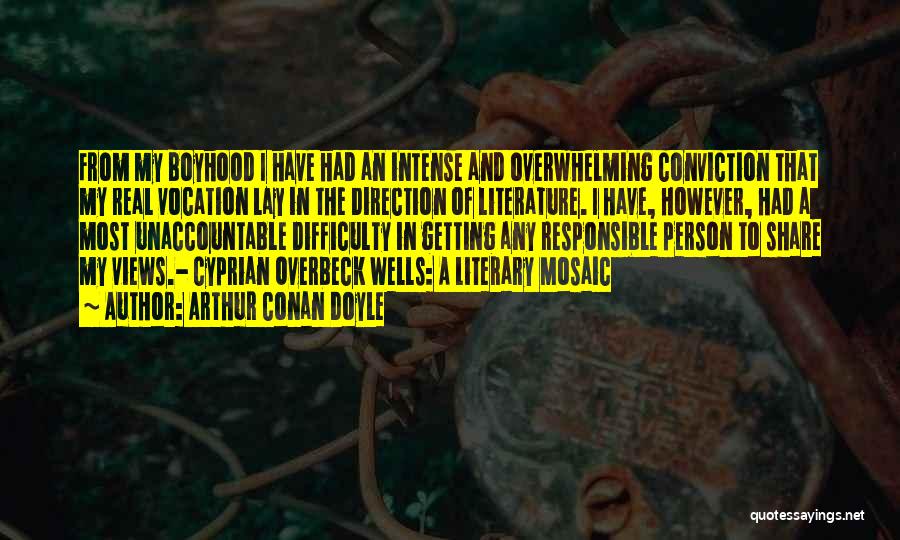 Arthur Conan Doyle Quotes: From My Boyhood I Have Had An Intense And Overwhelming Conviction That My Real Vocation Lay In The Direction Of