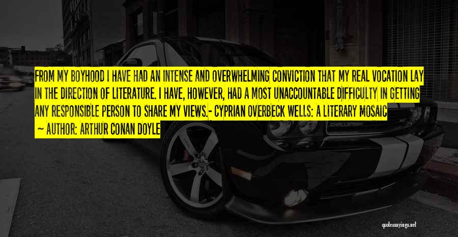 Arthur Conan Doyle Quotes: From My Boyhood I Have Had An Intense And Overwhelming Conviction That My Real Vocation Lay In The Direction Of