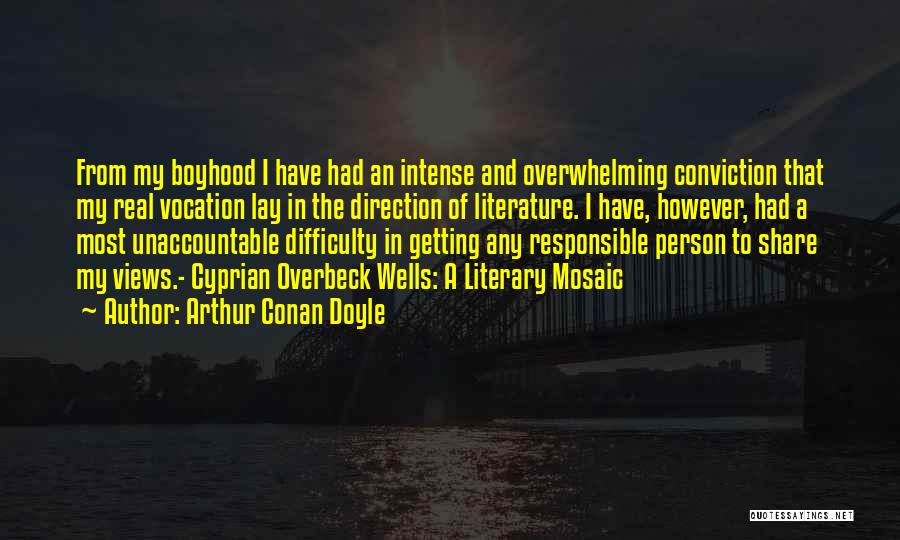 Arthur Conan Doyle Quotes: From My Boyhood I Have Had An Intense And Overwhelming Conviction That My Real Vocation Lay In The Direction Of