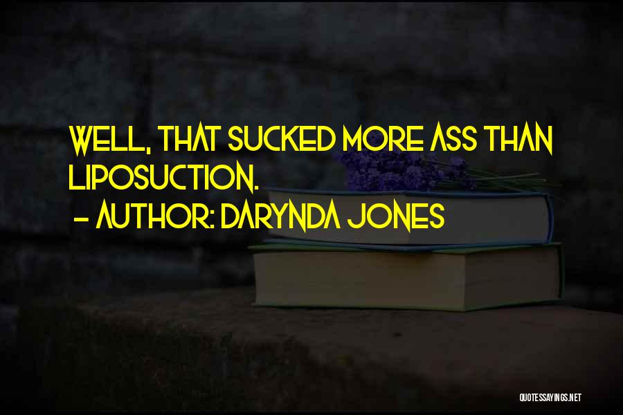 Darynda Jones Quotes: Well, That Sucked More Ass Than Liposuction.