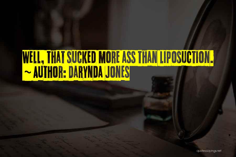Darynda Jones Quotes: Well, That Sucked More Ass Than Liposuction.