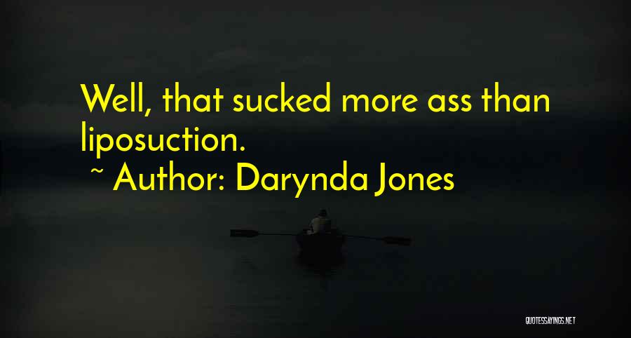 Darynda Jones Quotes: Well, That Sucked More Ass Than Liposuction.