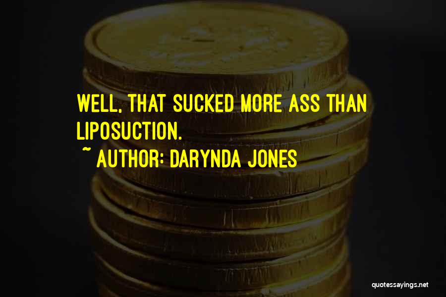 Darynda Jones Quotes: Well, That Sucked More Ass Than Liposuction.