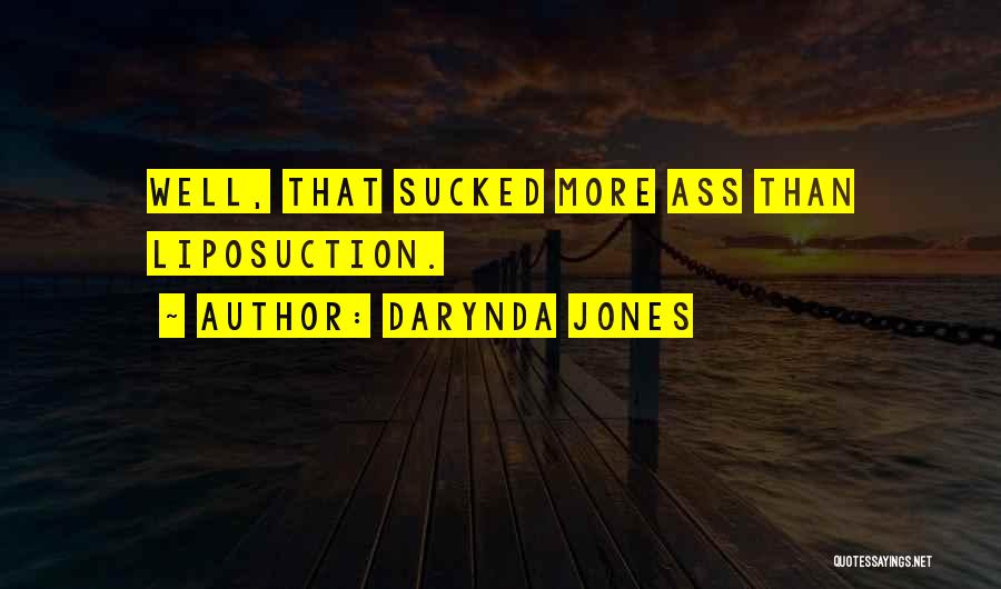 Darynda Jones Quotes: Well, That Sucked More Ass Than Liposuction.