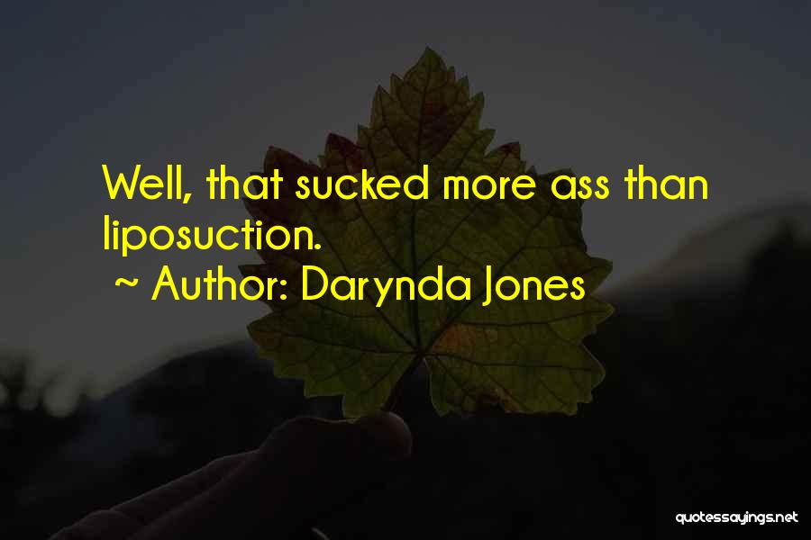 Darynda Jones Quotes: Well, That Sucked More Ass Than Liposuction.