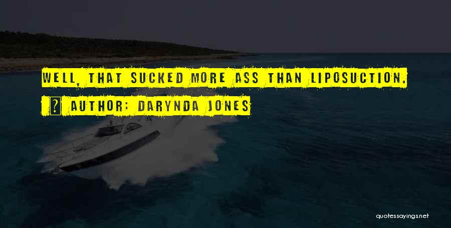 Darynda Jones Quotes: Well, That Sucked More Ass Than Liposuction.