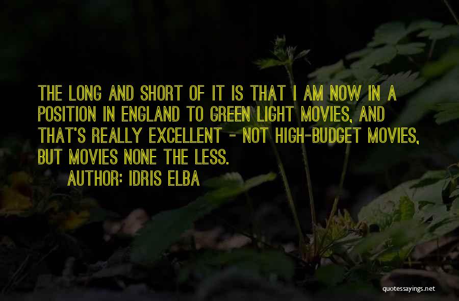 Idris Elba Quotes: The Long And Short Of It Is That I Am Now In A Position In England To Green Light Movies,