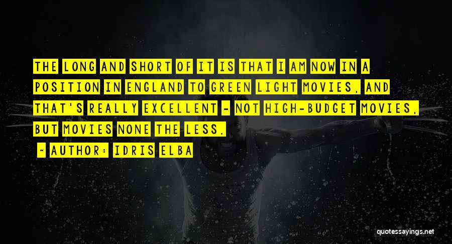 Idris Elba Quotes: The Long And Short Of It Is That I Am Now In A Position In England To Green Light Movies,