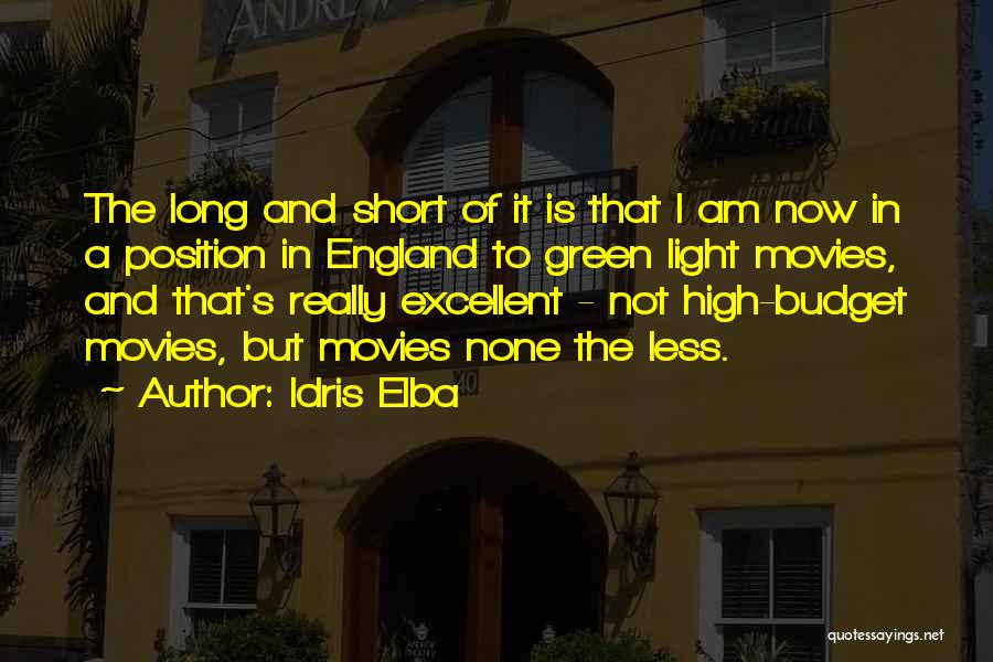 Idris Elba Quotes: The Long And Short Of It Is That I Am Now In A Position In England To Green Light Movies,