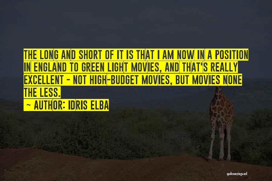 Idris Elba Quotes: The Long And Short Of It Is That I Am Now In A Position In England To Green Light Movies,