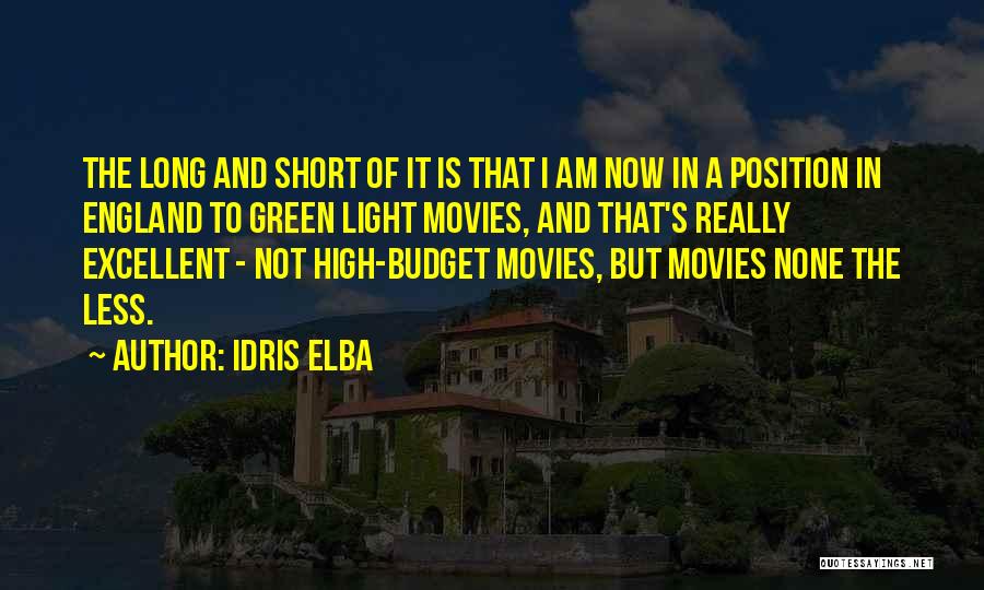 Idris Elba Quotes: The Long And Short Of It Is That I Am Now In A Position In England To Green Light Movies,