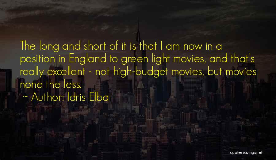 Idris Elba Quotes: The Long And Short Of It Is That I Am Now In A Position In England To Green Light Movies,