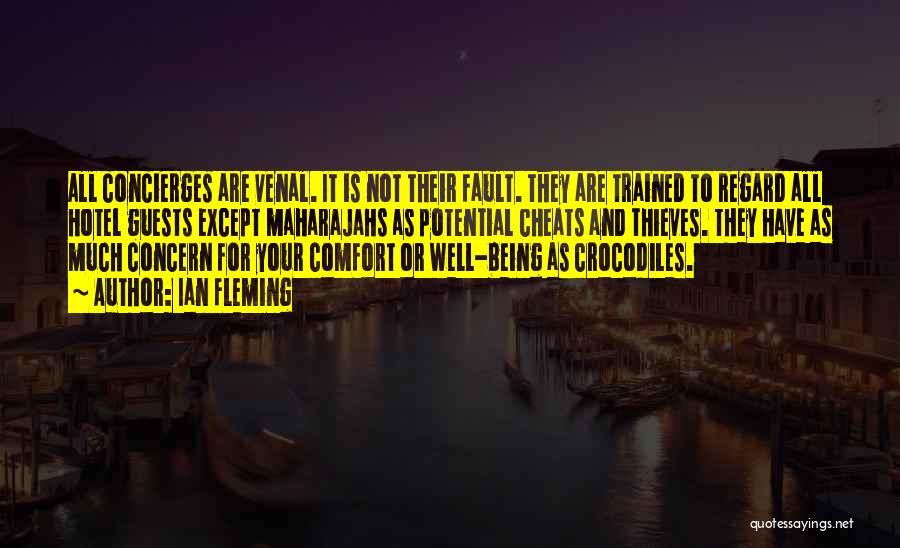 Ian Fleming Quotes: All Concierges Are Venal. It Is Not Their Fault. They Are Trained To Regard All Hotel Guests Except Maharajahs As