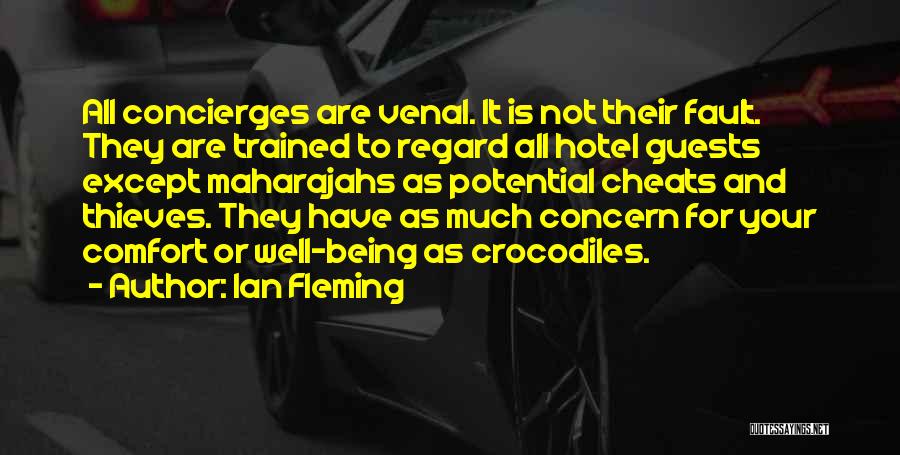 Ian Fleming Quotes: All Concierges Are Venal. It Is Not Their Fault. They Are Trained To Regard All Hotel Guests Except Maharajahs As