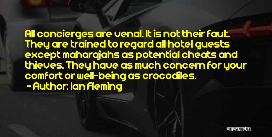 Ian Fleming Quotes: All Concierges Are Venal. It Is Not Their Fault. They Are Trained To Regard All Hotel Guests Except Maharajahs As