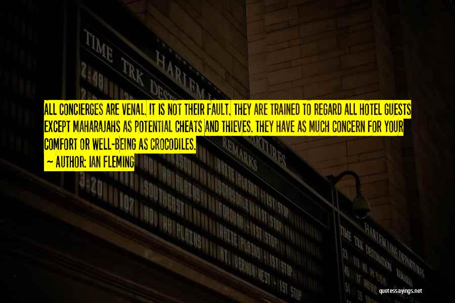 Ian Fleming Quotes: All Concierges Are Venal. It Is Not Their Fault. They Are Trained To Regard All Hotel Guests Except Maharajahs As