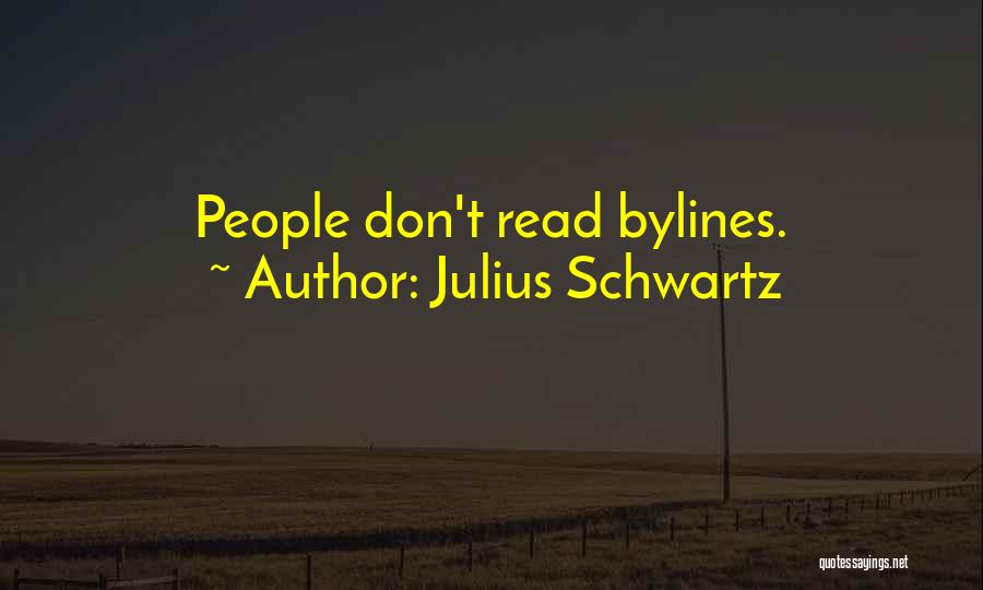 Julius Schwartz Quotes: People Don't Read Bylines.