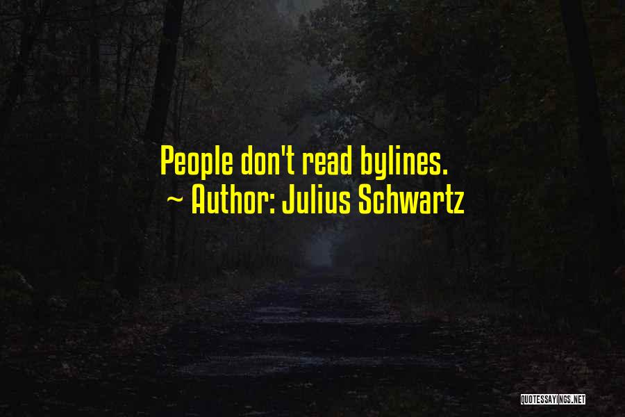 Julius Schwartz Quotes: People Don't Read Bylines.