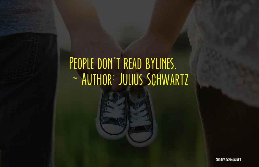 Julius Schwartz Quotes: People Don't Read Bylines.