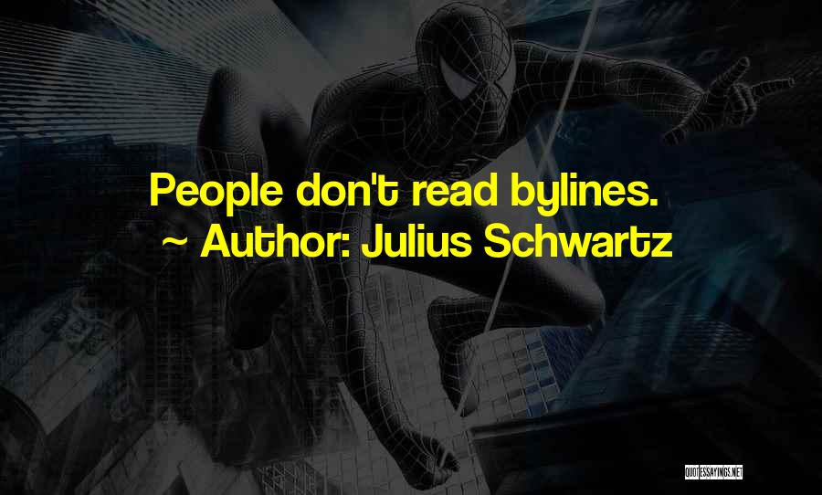 Julius Schwartz Quotes: People Don't Read Bylines.