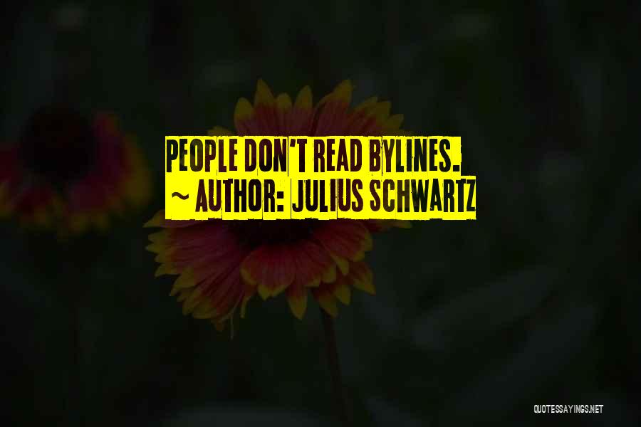 Julius Schwartz Quotes: People Don't Read Bylines.