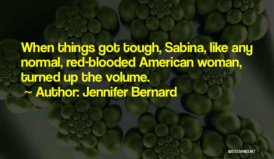 Jennifer Bernard Quotes: When Things Got Tough, Sabina, Like Any Normal, Red-blooded American Woman, Turned Up The Volume.