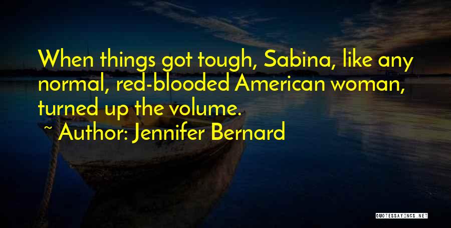 Jennifer Bernard Quotes: When Things Got Tough, Sabina, Like Any Normal, Red-blooded American Woman, Turned Up The Volume.