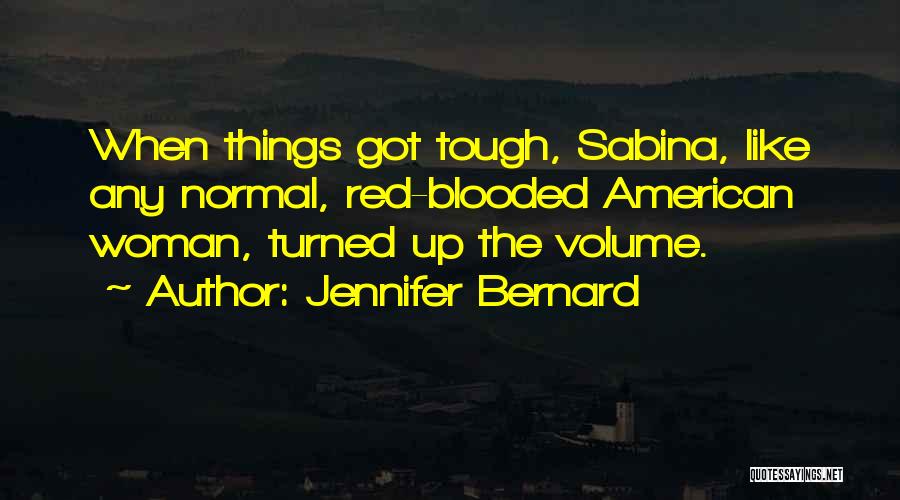 Jennifer Bernard Quotes: When Things Got Tough, Sabina, Like Any Normal, Red-blooded American Woman, Turned Up The Volume.