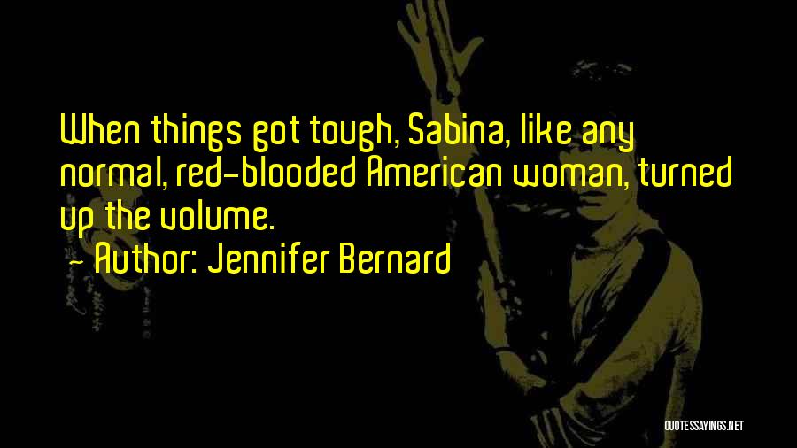 Jennifer Bernard Quotes: When Things Got Tough, Sabina, Like Any Normal, Red-blooded American Woman, Turned Up The Volume.