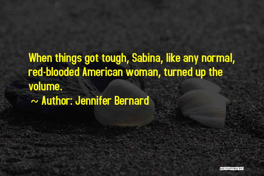 Jennifer Bernard Quotes: When Things Got Tough, Sabina, Like Any Normal, Red-blooded American Woman, Turned Up The Volume.