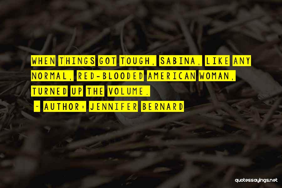 Jennifer Bernard Quotes: When Things Got Tough, Sabina, Like Any Normal, Red-blooded American Woman, Turned Up The Volume.