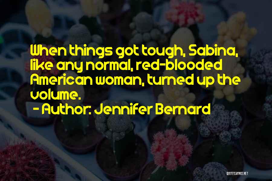 Jennifer Bernard Quotes: When Things Got Tough, Sabina, Like Any Normal, Red-blooded American Woman, Turned Up The Volume.