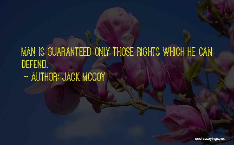 Jack McCoy Quotes: Man Is Guaranteed Only Those Rights Which He Can Defend.