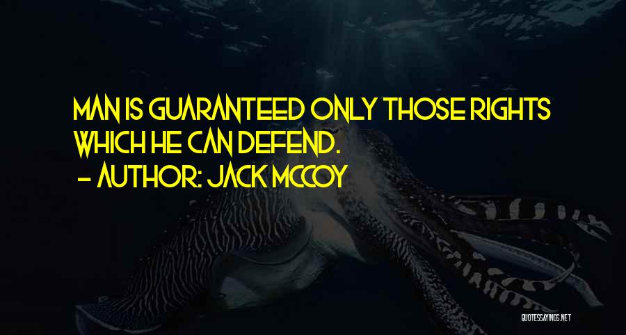 Jack McCoy Quotes: Man Is Guaranteed Only Those Rights Which He Can Defend.