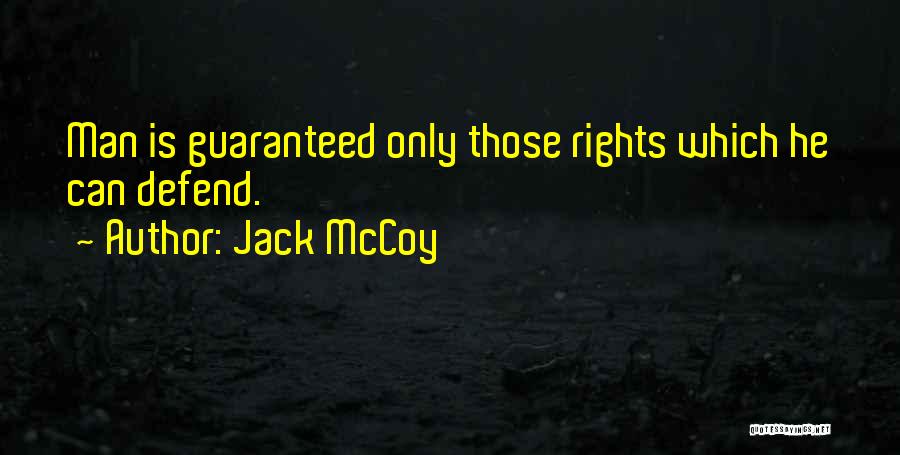 Jack McCoy Quotes: Man Is Guaranteed Only Those Rights Which He Can Defend.